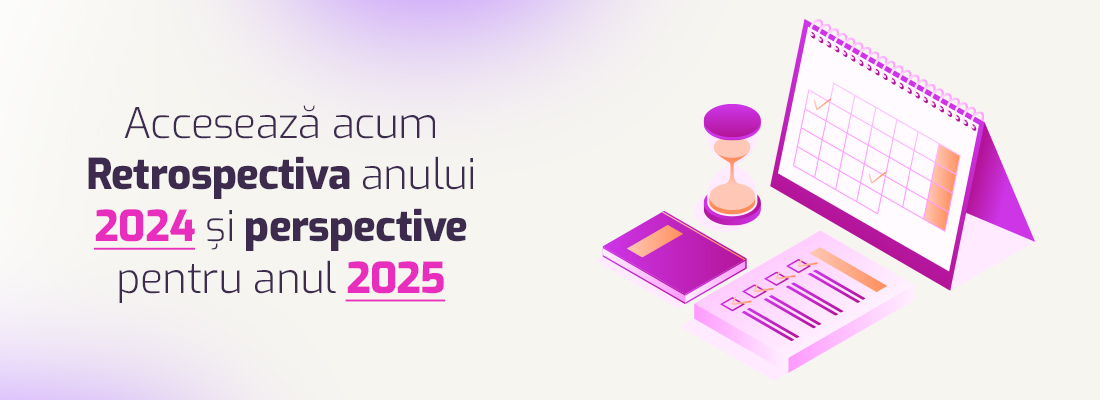 Retrospectiva anului 2024 si perspective pentru anul 2025